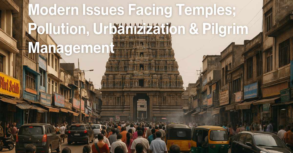 Modern Issues Facing Temples – Pollution, Urbanization & Pilgrim Management Challenges