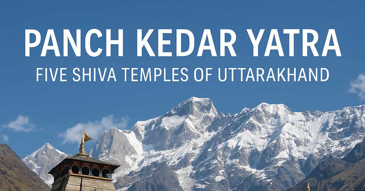Panch Kedar Yatra – Five Shiva Temples of Uttarakhand
